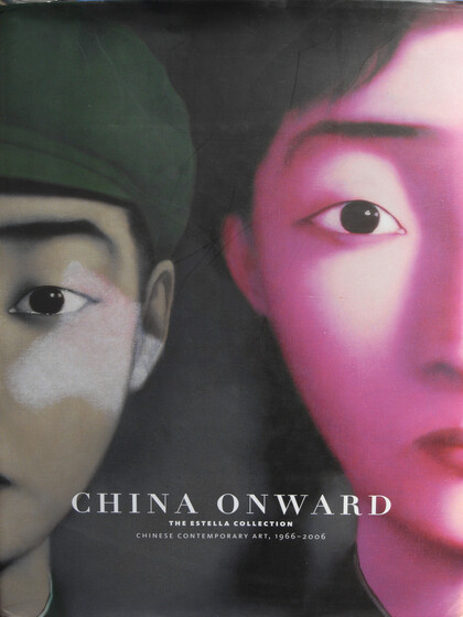 China Onward: The Estella Collection Chinese Contemporary Art, 1966-2006