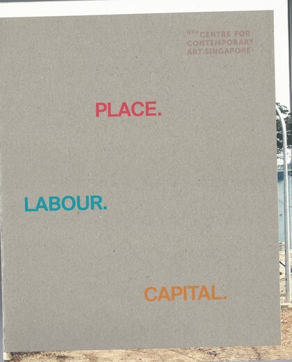 Place Labour Capital: NTU Centre for Comporary Art Singapore