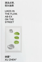 Xu Zhen®: Likes in the Flow, Ab-ex on the Street
