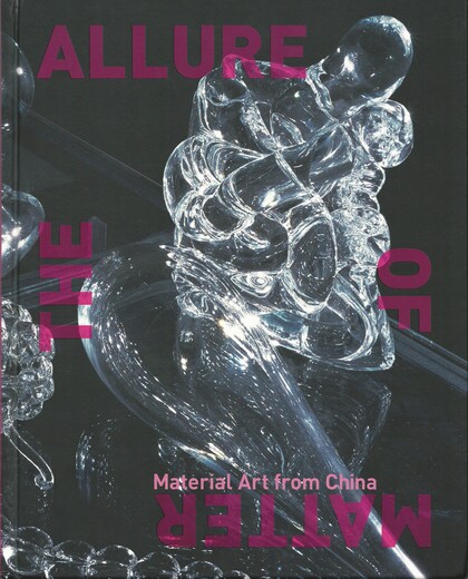 The Allure of Matter: Material Art from China
