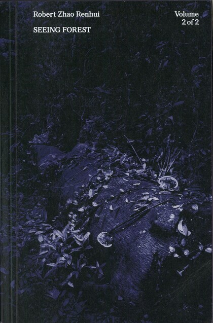 Robert Zhao Renhui: Seeing Forest Volume 2 of 2