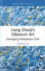 Liang Shaoji's Silkworm Art: Untangling Multispecies Craft