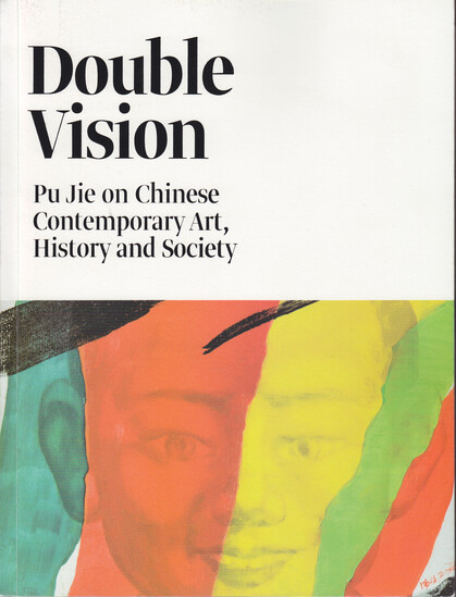 Double Vision-Pu Jie on Chinese Contemporary Art, History and Society